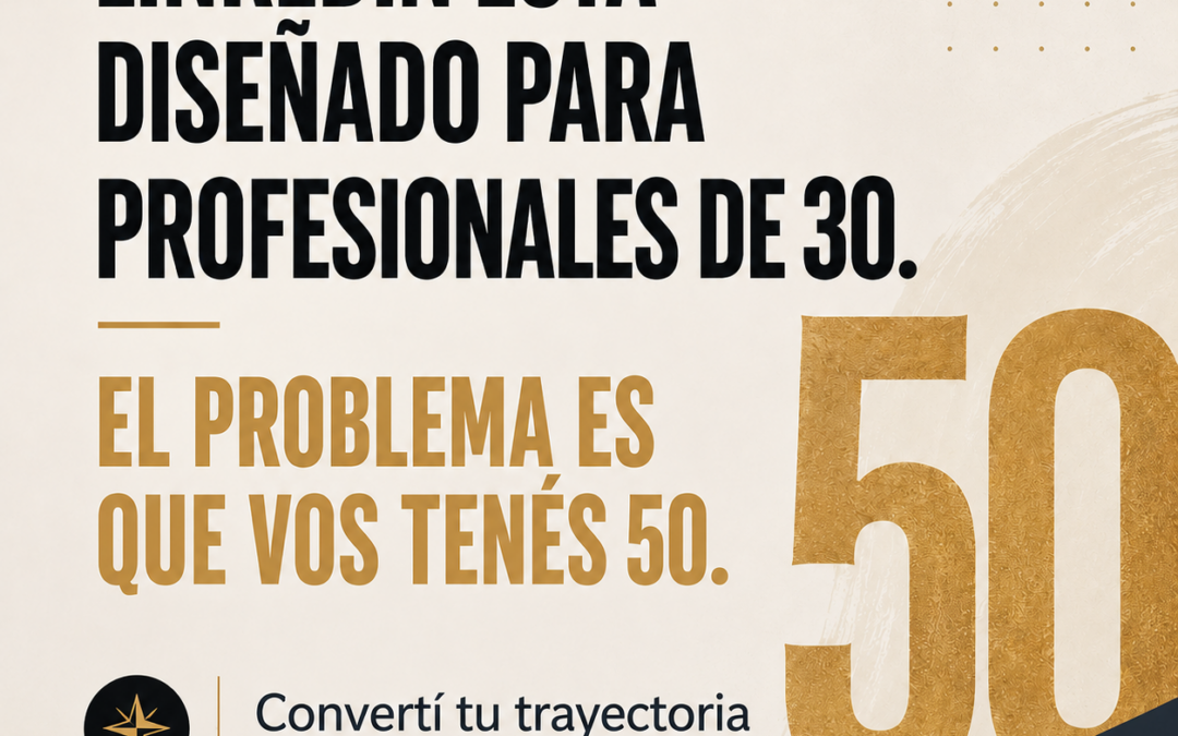 Tenés 50 años. Tu LinkedIn no se enteró